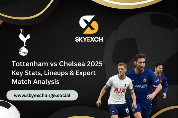 SKyExchangeTottenham vs Chelsea 2025: Key Stats, Lineups & Expert Match Analysis